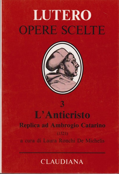 L'Anticristo - Replica ad Ambrogio Catarino (1521) - A cura di Laura Ronchi De Michelis (Copertina rigida)