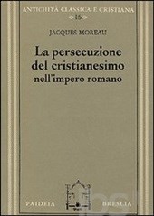 La persecuzione del cristianesimo nell'Impero romano (Brossura)