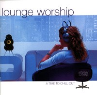 Lounge Worship Vol 1 - A Time to Chill Out