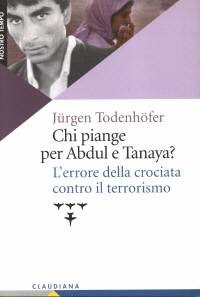 Chi piange per Abdul e Tanaya? - L'errore delle crociata contro il terrorismo - Prefazione di Oscar Luigi Scalfaro (Brossura)