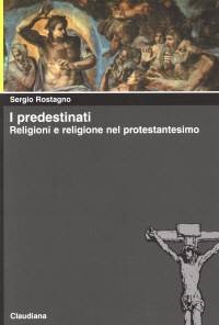 I predestinati - Religioni e religione nel protestantesimo (Brossura)