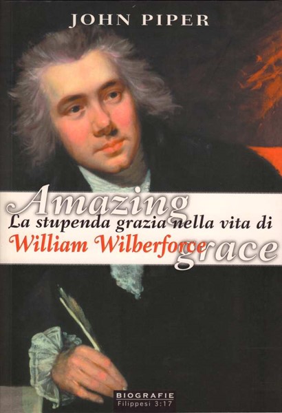 Amazing Grace - La stupenda grazia nella vita di William Wilberforce (Brossura)
