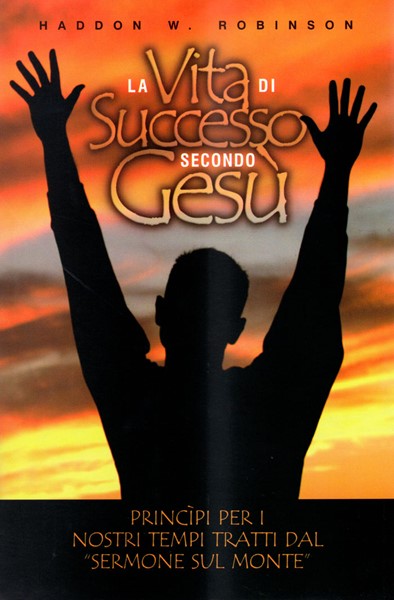 La vita di successo secondo Gesù - Principi per i nostri tempi tratti dal Sermone sul Monte (Brossura)