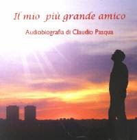 Il mio più grande amico - Autobiografia di Claudio Pasqua