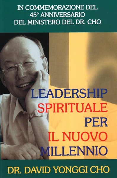 Leadership spirituale per il nuovo millennio - In commemorazione del 45° anniversario del ministero del Dr. Cho (Brossura)