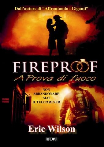 Fireproof - A prova di fuoco - Non abbandonare mai il tuo partner - IL LIBRO (Brossura)