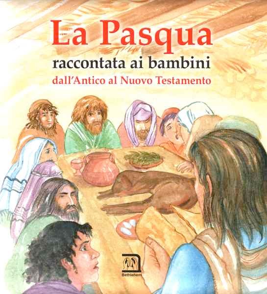La Pasqua raccontata ai bambini - dall'Antico al Nuovo Testamento (Copertina rigida)