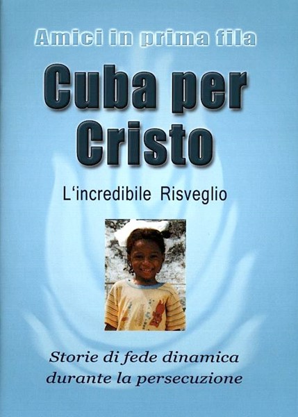 Cuba per Cristo - L'incredibile risveglio - Storie di fede dinamica durante la persecuzione (Spillato)