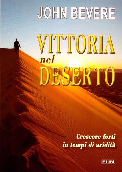 Vittoria nel deserto - Crescere forti nei tempi di aridità (Brossura)