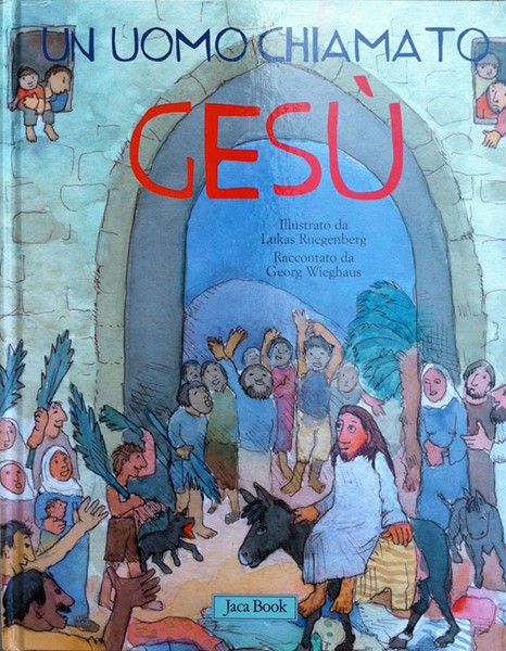 Un uomo chiamato Gesù - Libro illustrato basato sul Vangelo di Luca (Copertina rigida)