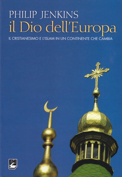 Il Dio dell'Europa - Il cristianesimo e l'islam in un continente che cambia (Brossura)