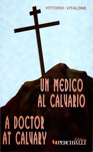 Un medico al Calvario - A doctor at Calvary (ed. bilingue italiano e inglese)