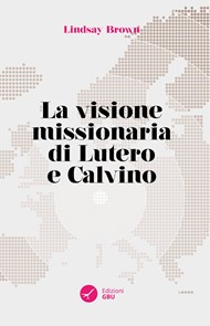La visione missionaria di Lutero e Calvino