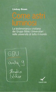 Come astri luminosi - La testimonianza cristiana dei Gruppi Biblici Universitari nelle università di tutto il mondo