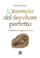 L'esempio del servitore perfetto - 12 studi sul Vangelo di Luca (Brossura)