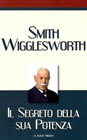 Smith Wigglesworth - Il segreto della sua potenza