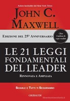 Le 21 leggi fondamentali del leader - Edizione rinnovata e ampliata 25° anniversario (Brossura)