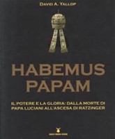 Habemus Papam - Il potere e la gloria: dalla morte di papa Luciani all'ascesa di Ratzinger (Brossura)