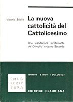 La nuova cattolicità del Cattolicesimo - Una valutazione protestante del Concilio Vaticano Secondo (Brossura)