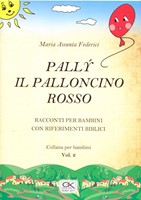 Pally il palloncino rosso - Racconti per bambini con riferimenti biblici Vol 2