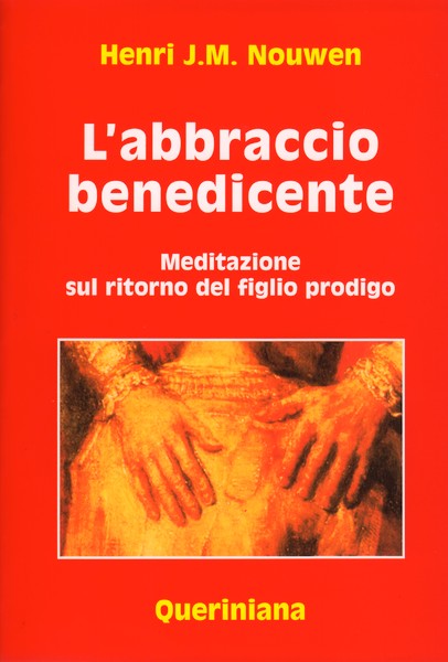 L'abbraccio benedicente - Meditazione sul ritorno del figlio prodigo