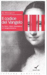 Il codice del Vangelo - Su Gesù, Maria Maddalena e il neognosticismo