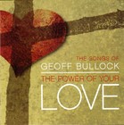 The songs of Geoff Bullock - The power of your love