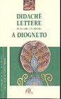 Didachè - Lettere di Ignazio d'Antiochia - A Diogneto