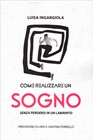 Come realizzare un sogno senza perdersi in un labirinto