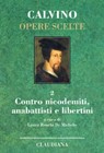 Contro nicodemiti, anabattisti e libertini - Calvino Opere Scelte vol 2